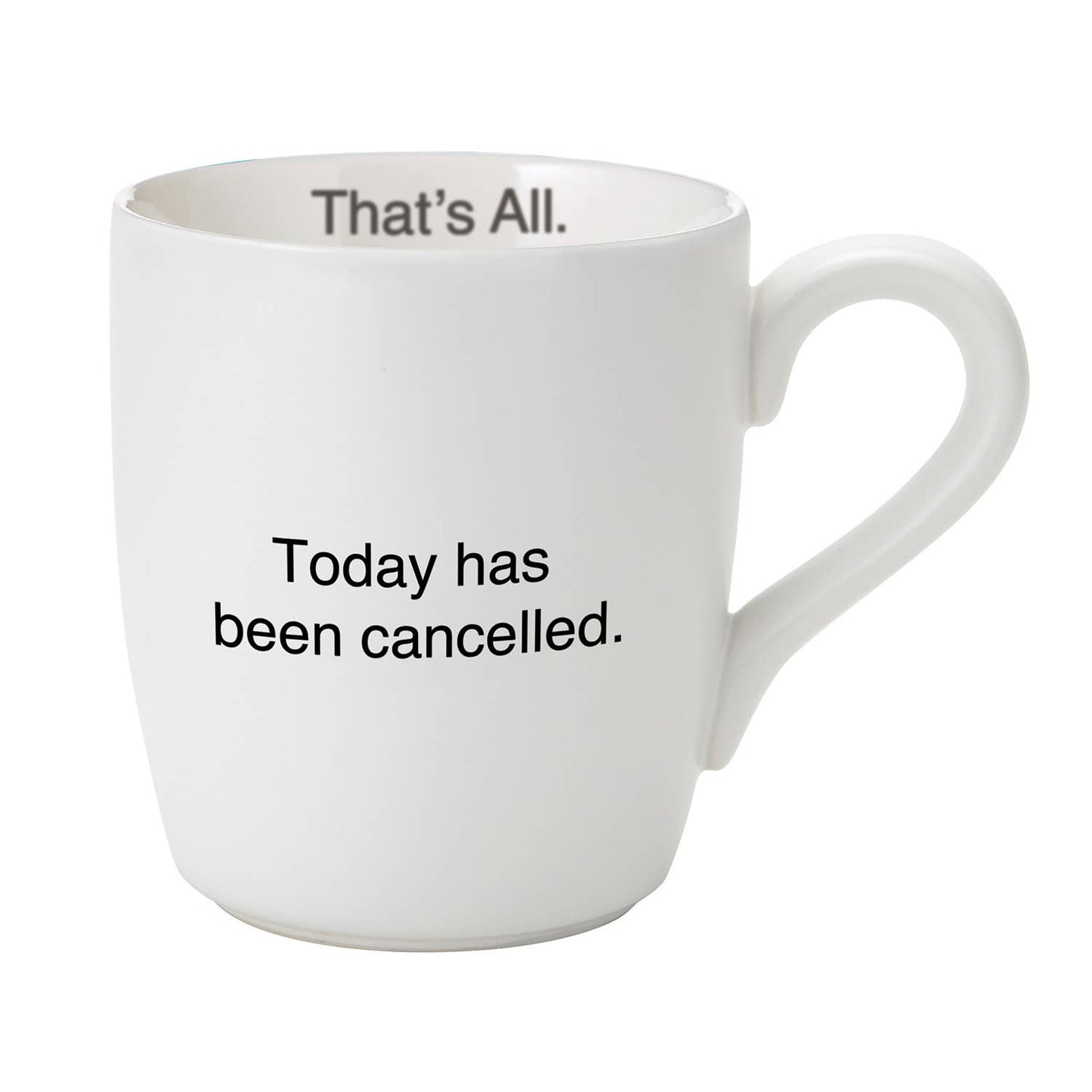 That's All Mug - Today Has Been Cancelled